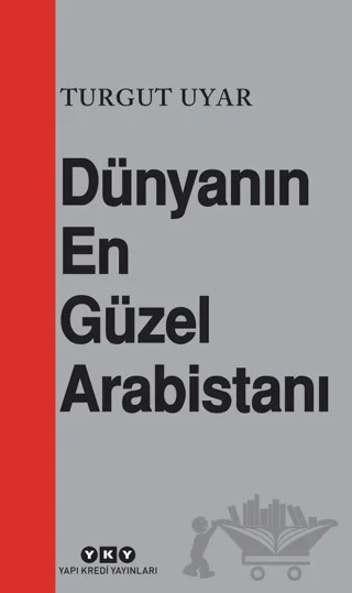 Dünyanın En Güzel Arabistanı – Turgut Uyar – Yapı Kredi Yayınları kitap kapağı