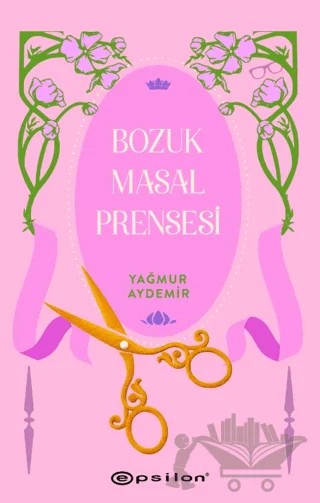 Bozuk Masal Prensesi – Yağmur Aydemir – Epsilon Yayınevi kitap kapağı