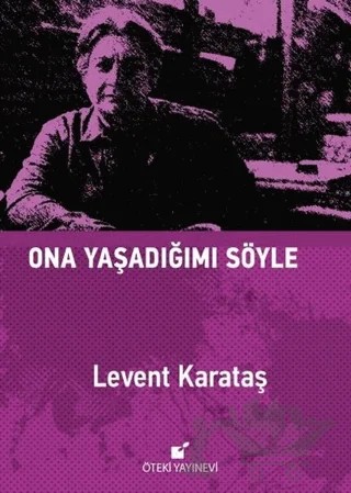 Ona Yaşadığımı Söyle – Levent Karataş – Öteki Yayınevi kitap kapağı