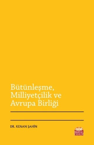 Bütünleşme, Milliyetçilik ve Avrupa Birliği – Kenan Şahin – Nobel Bilimsel Eserler kitap kapağı