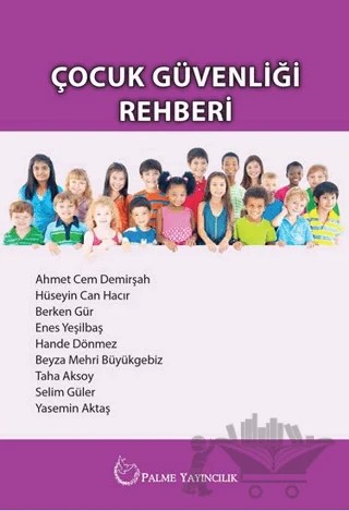Çocuk Güvenliği Rehberi – Ahmet Cem Demirşah, Berken Gür, Beyza Mehri Büyükgebiz, Enes Yeşilbaş, Hande Dönmez, Hüseyin Can Hacır, Selim Güler, Taha Aksoy, Yasemin Aktaş – Palme Yayıncılık kitap kapağı