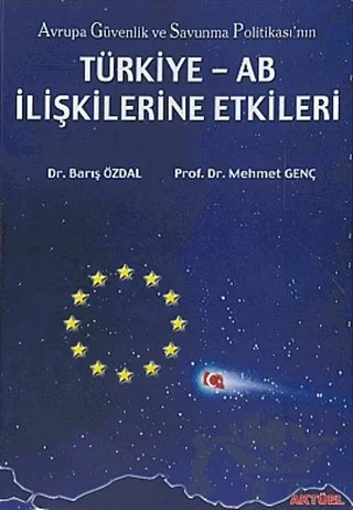 Avrupa Güvenlik ve Savunma Politikası’nın Türkiye - AB İlişkilerine Etkileri – Barış Özdal, Mehmet Genç – Alfa Aktüel Yayınları kitap kapağı