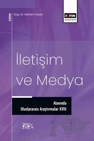 İletişim ve Medya Alanında Uluslararası Araştırmalar XVIII – Ferda Başgün, Burak Özyal, Zehra Caferoğlu, Adil Aktaş, Yılmaz Türker Sandıkcı, M. Özer Özkantar, C. Sıla Karadağ, Ayşegül Elif Çaycı, Berk Çaycı, Samed Soy – Eğitim Yayınevi - Bilimsel Eserler kitap kapağı