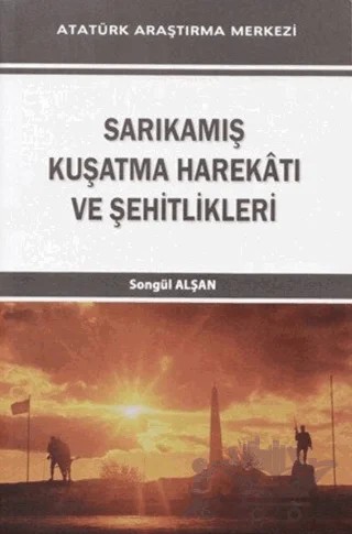 Sarıkamış Kuşatma Harekatı ve Şehitlikleri – Songül Alşan – Atatürk Araştırma Merkezi kitap kapağı