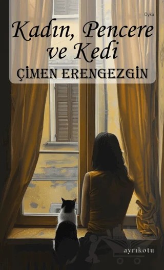 Kadın, Pencere ve Kedi – Çimen Erengezgin – Ayrıkotu Yayınları kitap kapağı