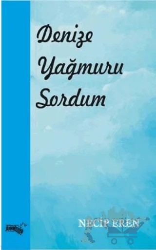 Denize Yağmuru Sordum – Necip Eren – Sınırsız Kitap kitap kapağı