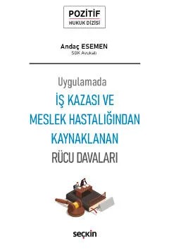 Uygulamadaİş Kazası ve Meslek Hastalığından Kaynaklanan Rücu Davaları – Pozitif Hukuk Dizisi – – Andaç Esemen – Seçkin Yayıncılık kitap kapağı