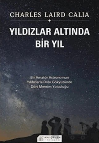 Yıldızlar Altında Bir Yıl – Charles Laird Calia – Akıl Çelen Kitaplar kitap kapağı