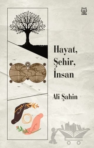 Hayat, Şehir, İnsan – Ali Şahin – Luna Yayınları kitap kapağı