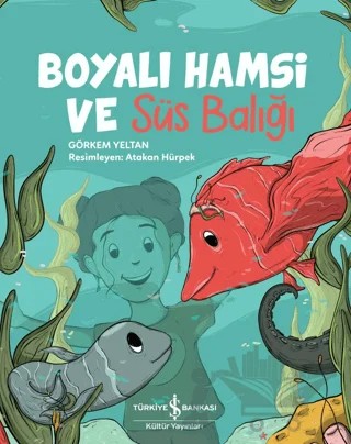Boyalı Hamsi ve Süs Balığı – Görkem Yeltan – İş Bankası Kültür Yayınları kitap kapağı