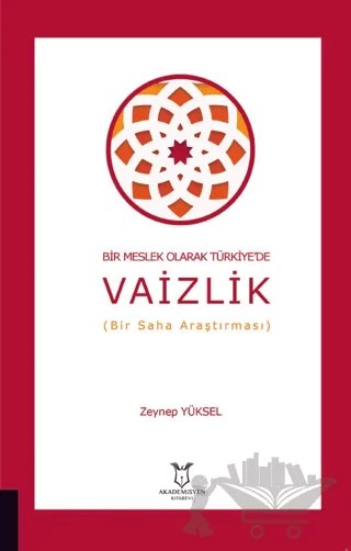 Bir Meslek Olarak Türkiye'de Vaizlik (Bir Saha Araştırması) – Zeynep Yüksel – Akademisyen Kitabevi kitap kapağı