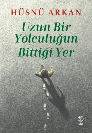 Uzun Bir Yolculuğun Bittiği Yer – Hüsnü Arkan – Sia Kitap kitap kapağı