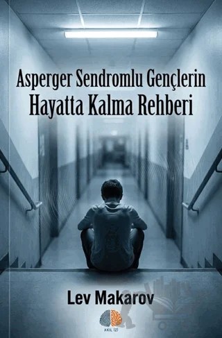 Asperger Sendromlu Gençlerin Hayatta Kalma Rehberi – Lev Makarov – Akıl İzi Yayınları kitap kapağı
