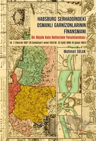 Habsburg Serhaddindeki Osmanlı Garnizonlarının Finansmanı – Mehmet Solak – Kriter Yayınları kitap kapağı
