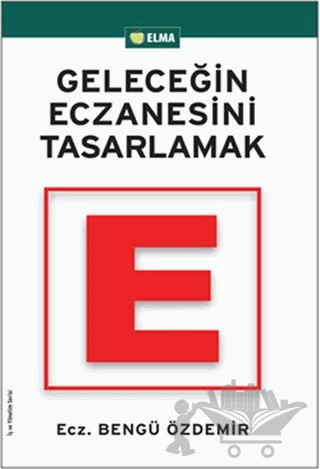 Geleceğin Eczanesini Tasarlamak – Bengü Özdemir – ELMA Yayınevi kitap kapağı