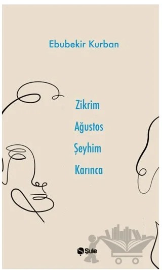 Zikrim Ağustos Şeyhim Karınca – Ebubekir Kurban – Şule Yayınları kitap kapağı
