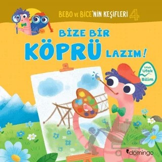 Bize Bir Köprü Lazım! - Bebo ve Bice’nin Keşifleri 4 – Tecnoscienza – Domingo Yayınevi kitap kapağı