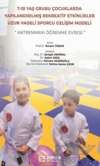 7-10 Yaş Grubu Çocuklarda Yapılandırılmış Rekreatif Etkinlikler: Uzun Vadeli Sporcu Gelişim Modeli – Kolektif – Efe Akademi Yayınları kitap kapağı