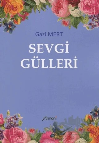 Sevgi Gülleri – Gazi Mert – Armoni Yayıncılık kitap kapağı