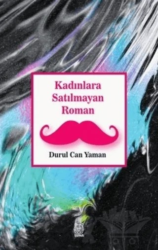 Kadınlara Satılmayan Roman – Durul Can Yaman – Luna Yayınları kitap kapağı