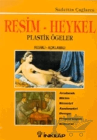 Resim - Heykel ve Plastik Ögeler Resimli-Açıklamalı Arabesk / Ritim / Simetri / Assimetri / Denge / Proporsiyon / Rakursi – Sadettin Çağlarca – İnkılap Kitabevi kitap kapağı