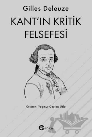 Kant’ın Kritik Felsefesi – Gilles Deleuze – İnka Yayınları kitap kapağı