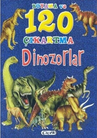 Dinozorlar / Boyama ve 120 Çıkartma – Kolektif – Çiçek Yayıncılık kitap kapağı
