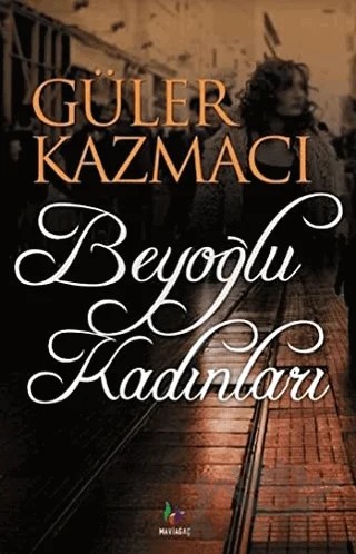 Beyoğlu Kadınları – Güler Kazmacı – Mavi Ağaç Yayınları kitap kapağı