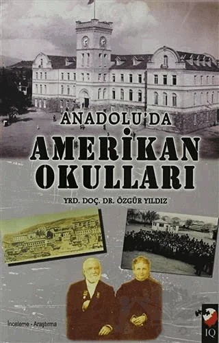 Anadolu'da Amerikan Okulları – Özgür Yılmaz – IQ Kültür Sanat Yayıncılık kitap kapağı