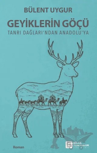 Geyiklerin Göçü – Bülent Uygur – Bilge Tonyukuk Yayınları kitap kapağı