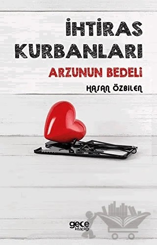 İhtiras Kurbanları – Hasan Özbilen – Gece Kitaplığı kitap kapağı