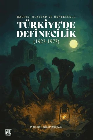 Çarpıcı Olaylar ve Örneklerle/ Türkiye'de Definecilik (1923- 1973) – Hüseyin Muşmal – Palet Yayınları kitap kapağı
