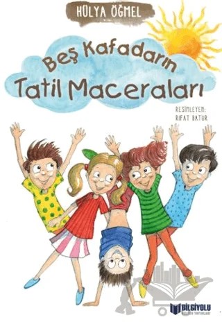Beş Kafadarın Tatil Maceraları – Hülya Öğmel – Bilgiyolu Kültür Yayınları kitap kapağı