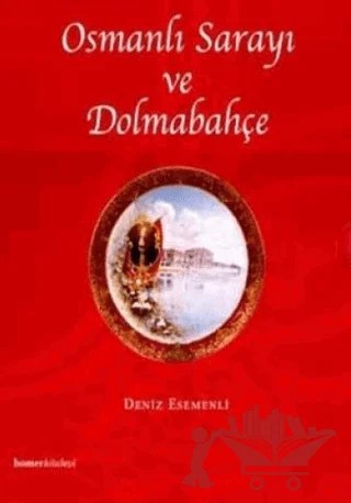Osmanlı Sarayı ve Dolmabahçe – Deniz Esemenli – Homer Kitabevi kitap kapağı