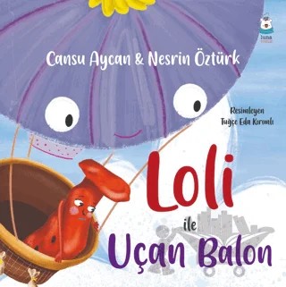 Loli ile Uçan Balon – Cansu Aycan, Nesrin Öztürk – Luna Çocuk Yayınları kitap kapağı