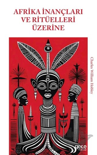 Afrika İnançları ve Ritüelleri Üzerine – Charles William Hobley – Gece Kitaplığı kitap kapağı