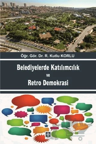 Belediyelerde Katılımcılık ve Retro Demokrası – Kutlu Korlu – Ekin Basım Yayın kitap kapağı
