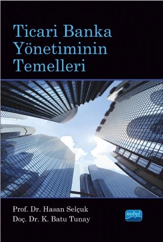 Ticari Banka Yönetiminin Temelleri – Hasan SELÇUK, K. Batu TUNAY – Nobel Akademik Yayıncılık kitap kapağı