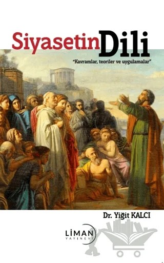 Siyasetin Dili - Kavramlar, Teoriler ve Uygulamalar – Yiğit Kalcı – Liman Yayınevi kitap kapağı
