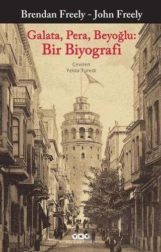 Galata, Pera, Beyoğlu: Bir Biyografi – Brendan Freely, John Freely – Yapı Kredi Yayınları kitap kapağı