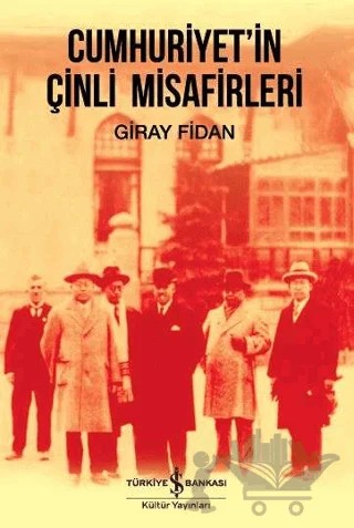 Cumhuriyet'in Çinli Misafirleri – Giray Fidan – İş Bankası Kültür Yayınları kitap kapağı
