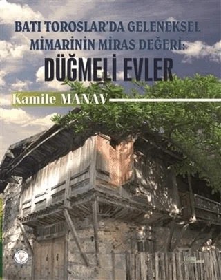 Batı Toroslar'da Geleneksel Mimarinin Miras Değeri: Düğmeli Evler – Kamile Manav – Gece Akademi kitap kapağı