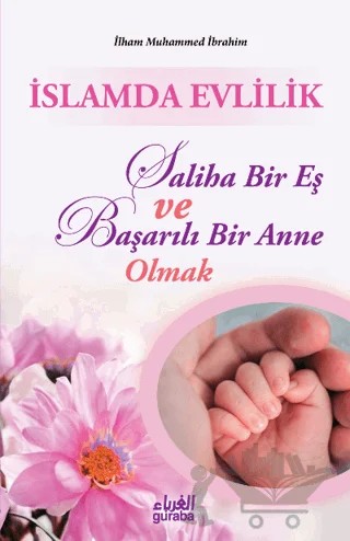 İslamda Evlilik; Saliha Bir Eş ve Başarılı Bir Anne Olmak – İlham Muhammed İbrahim – Guraba Yayınları kitap kapağı