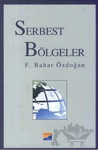 Serbest Bölgeler – F. Bahar Özdoğan – Siyasal Kitabevi kitap kapağı
