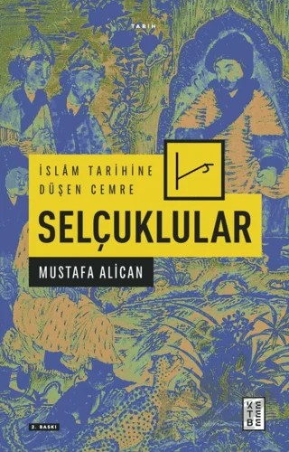 İslam Tarihine Düşen Cemre - Selçuklular – Mustafa Alican – Ketebe Yayınları kitap kapağı