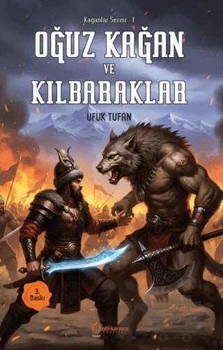 Oğuz Kağan ve Kılbaraklar – Ufuk Tufan – Atlı Karınca Yayınları kitap kapağı