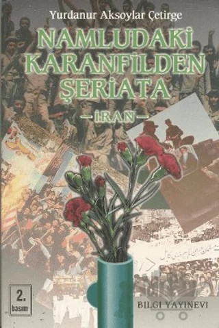 Namludaki Karanfilden Şeriata: İran – Yurdanur Aksoylar Çetirge – Bilgi Yayınevi kitap kapağı