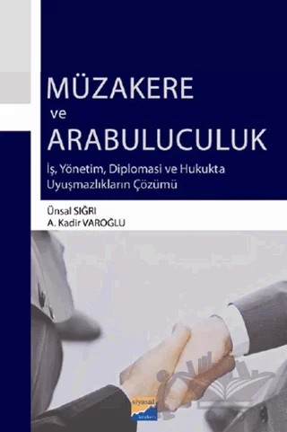 Müzakere ve Arabuluculuk – A. Kadir Varoğlu, Ünsal Sığrı – Siyasal Kitabevi - Akademik Kitaplar kitap kapağı