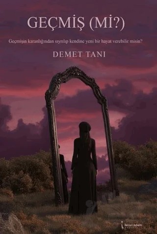 Geçmiş (Mi?) – Demet Tanı – İkinci Adam Yayınları kitap kapağı