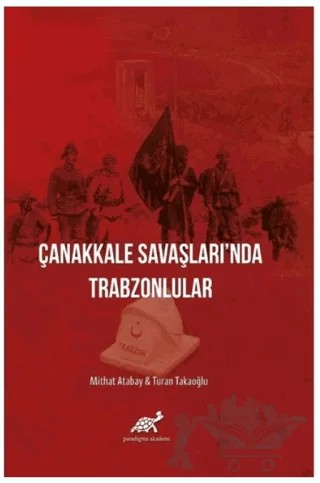 Çanakkale Savaşları'nda Trabzonlular – Mithat Atabay, Turan Takaoğlu – Paradigma Akademi Yayınları kitap kapağı